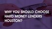 Why You Should Choose Hard Money Lenders Houston?