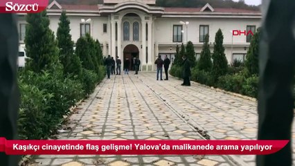 Kaşıkçı cinayetinde gelişme! yalova'da malikanede arama yapıldı