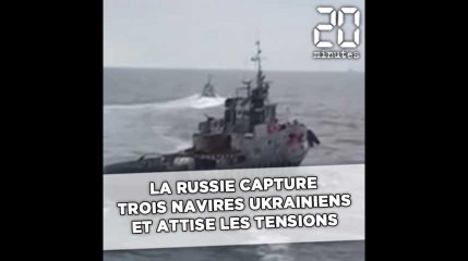 La Russie capture trois navires ukrainiens et attise les tensions