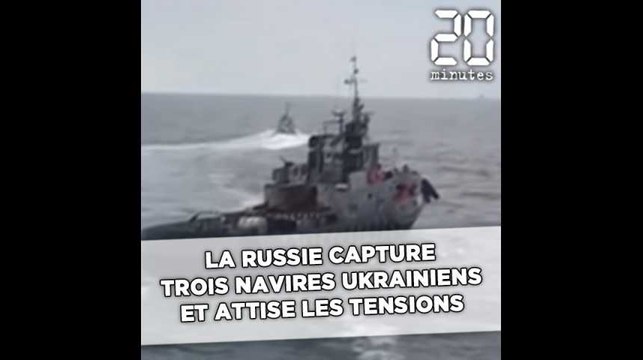 La Russie capture trois navires ukrainiens et attise les tensions
