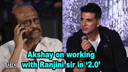 Akshay Kumar on working with Ranjini sir in ‘2.0’ | Rajinikanth