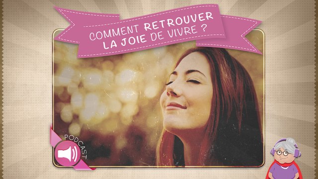 Comment retrouver la joie de vivre ?