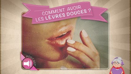 Comment avoir les lèvres douces ?