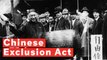 What Is The Chinese Exclusion Act?