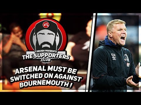 Arsenal Must Be Switched On Against Bournemouth! | The Supporters Club Ft Turkish, Claude & Frimpon