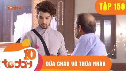 ĐỨA CHÁU VÔ THỪA NHẬN - TẬP 158 - Phần 1 - TODAYTV