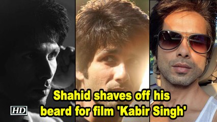Shahid shaves off his beard for film 'Kabir Singh'