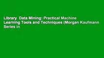 Library  Data Mining: Practical Machine Learning Tools and Techniques (Morgan Kaufmann Series in