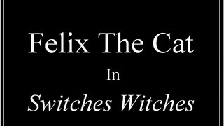Felix The Cat: Switches Witches (1927)