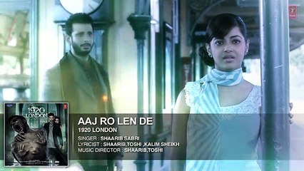 Aaj Ro Len De Full Song - 1920 LONDON - Sharman Joshi, Meera Chopra, Shaarib and Toshi - T-Series - YouTube