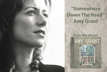 Amy Grant - Somewhere Down The Road