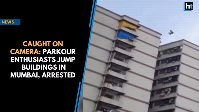 Caught on Camera: Parkour enthusiasts jump buildings in Mumbai, arrested