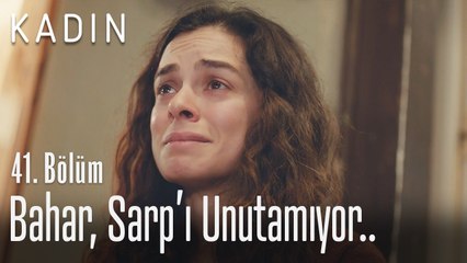 Bahar, Sarp'ı unutamıyor.. - Kadın 41. Bölüm