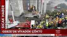 Gebze'de viyadük çöktü: İşçiler göçük altında kaldı