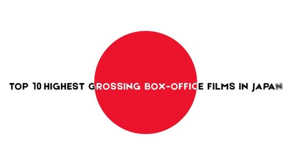 Top 10 Highest Grossing Box-office Films in Japan