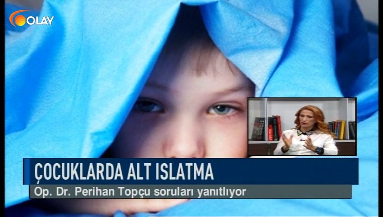 Olay Sağlık - Op.Dr. Perihan Topçu - Çocuklarda alt ıslatma - 28-11-2018