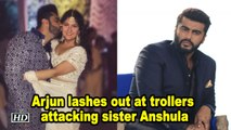 Arjun lashes out at trollers attacking sister Anshula