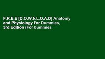 F.R.E.E [D.O.W.N.L.O.A.D] Anatomy and Physiology For Dummies, 3rd Edition (For Dummies