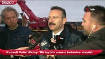 Kocaeli Valisi Aksoy'dan 'Göçük' açıklaması