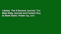 Library  The 5 Second Journal: The Best Daily Journal and Fastest Way to Slow Down, Power Up, and