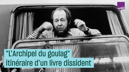 "L'Archipel du goulag", itinéraire d'un livre dissident