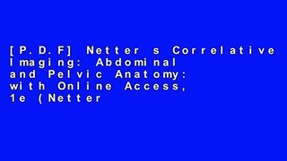 [P.D.F] Netter s Correlative Imaging: Abdominal and Pelvic Anatomy: with Online Access, 1e (Netter