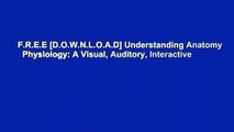 F.R.E.E [D.O.W.N.L.O.A.D] Understanding Anatomy   Physiology: A Visual, Auditory, Interactive