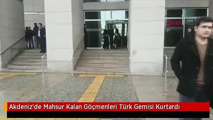 Akdeniz'de Mahsur Kalan Göçmenleri Türk Gemisi Kurtardı