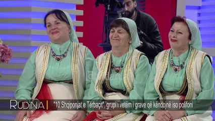 Rudina - “10 Shqiponjat e Terbacit”, grupi i grave qe kendojne iso polifoni! (28 Nentor 2018)