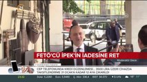 FETÖ'cü Akın İpek'in Türkiye'ye iade talebi reddedildi