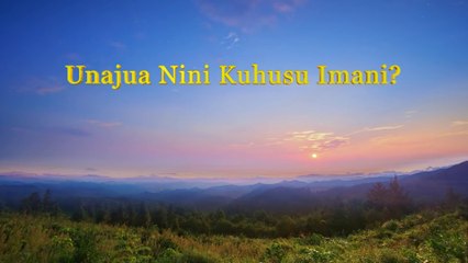 Matamshi ya Mungu | "Unajua Nini Kuhusu Imani?"