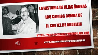La Historia de Alias Ñangas Con Los Carros Bomba de El Cartel de Medellin