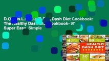 D.O.W.N.L.O.A.D [P.D.F] Dash Diet Cookbook: The Healthy Dash Diet Cookbook- 99 Super Easy, Simple
