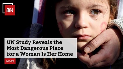The UN Reveals The Dangers For A Woman At Home