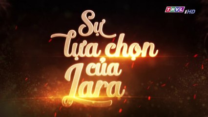 Sự Lựa Chọn Của Lara Tập 64  (Lồng Tiếng ) - THVL 29/11/2018