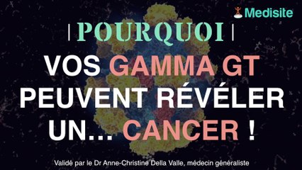 Pourquoi vos gamma GT peuvent révéler... la présence d'une tumeur