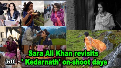 Sara Ali Khan revisits ' Kedarnath' on-shoot days