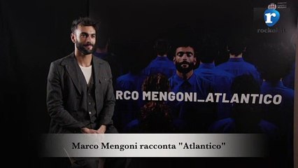 Marco Mengoni racconta "Atlantico"