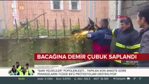 Bacağına demir çubuk saplandı