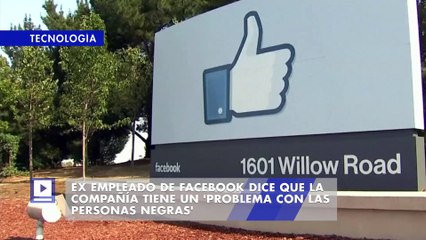 Ex empleado de Facebook dice que la compañía tiene un 'problema con las personas negras'