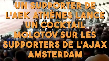 Un supporter de l’AEK Athènes lance un cocktail Molotov sur les supporters de l’Ajax Amsterdam !