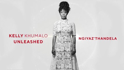 Kelly Khumalo - Ngiyaz'thandela
