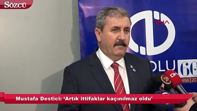 Destici: 'İttifaklar kaçınılmaz oldu'