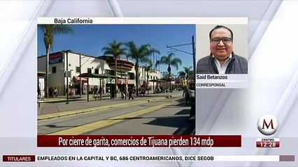 Por cierre de garita, comercios de Tijuana perdieron 134 mdp