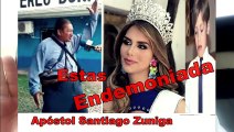 Miss España Esta Endemoniada segun el Hijo del Apostol Santiago Zuniga
