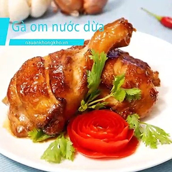 Món ngon mỗi ngày: Cách làm ĐÙI GÀ OM NƯỚC DỪA sánh mịn, thơm ngon