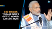 G20 Summit: Yoga is India's gift to world, says PM Modi