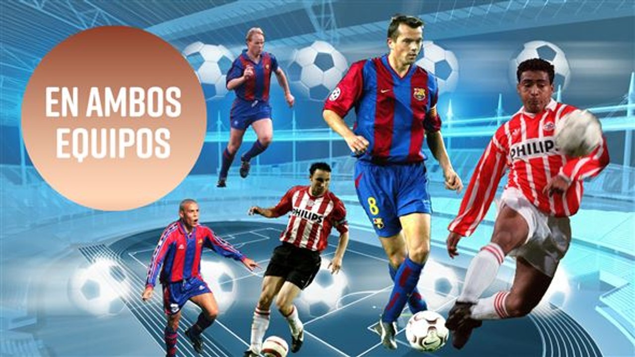 6 superestrellas que jugaron en el PSV y en el Barcelona