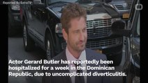 Report: Gerard Butler Hospitalized
