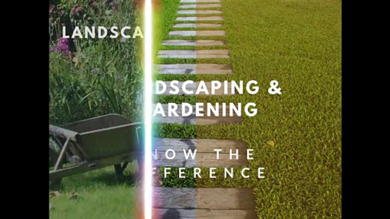 Landscaping & Gardening-Know the difference